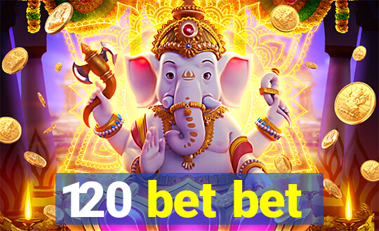 120 bet bet